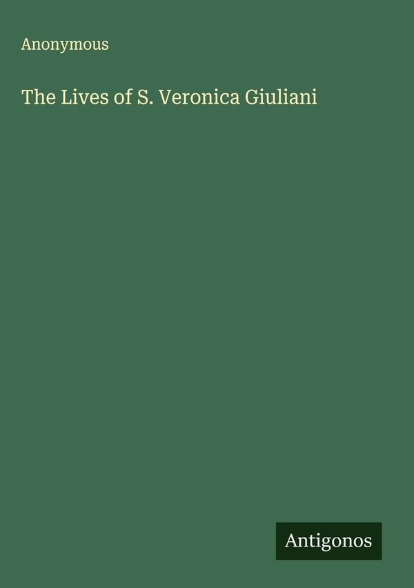 The Lives of S. Veronica Giuliani - Anonymous (Buch)