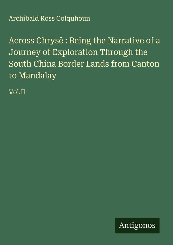 Across Chrysê : Being the Narrative of a Journey of Exploration Th...