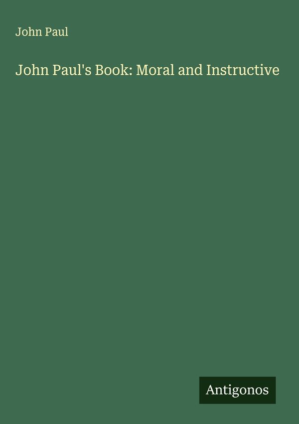 John Pauls Book: Moral and Instructive - John Paul (Buch)