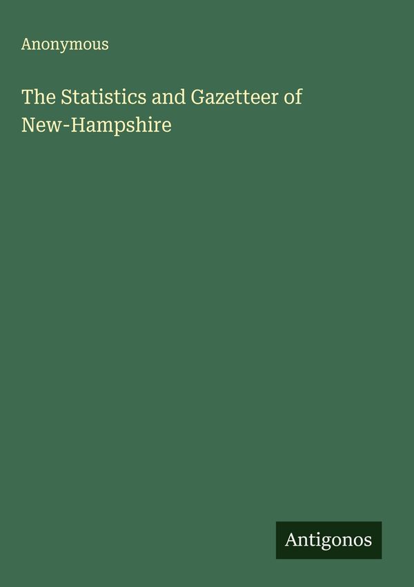 The Statistics and Gazetteer of New-Hampshire - Anonymous (Buch)