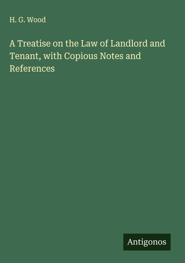 A Treatise on the Law of Landlord and Tenant, with Copious Notes an...