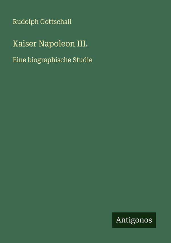 Kaiser Napoleon III. - Rudolph Gottschall (Buch)