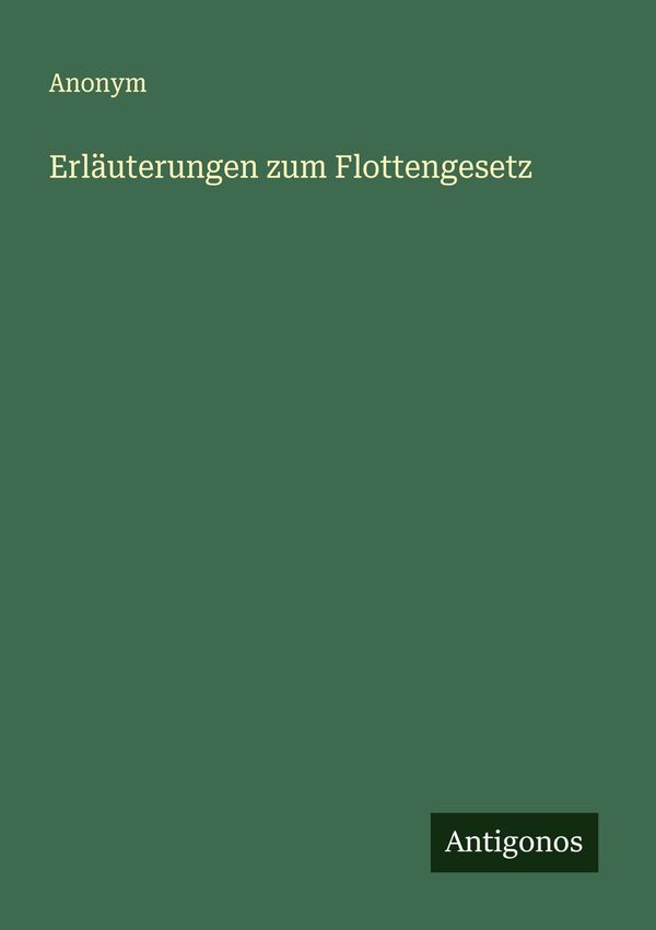 Erläuterungen zum Flottengesetz - Anonym (Buch)