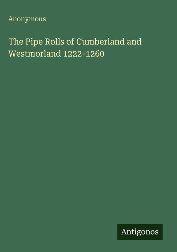The Pipe Rolls of Cumberland and Westmorland 1222-1260 - Anonymous