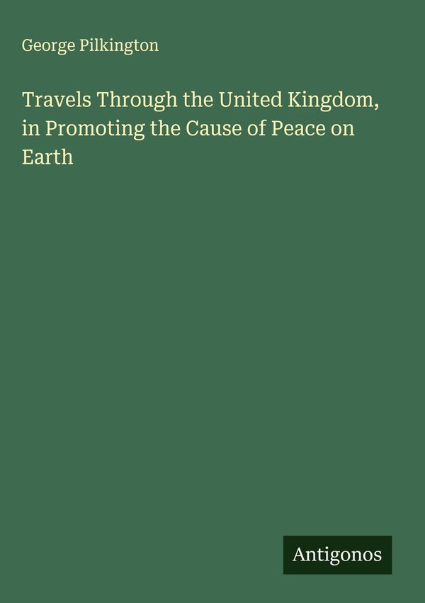 Travels Through the United Kingdom, in Promoting the Cause of Peace...