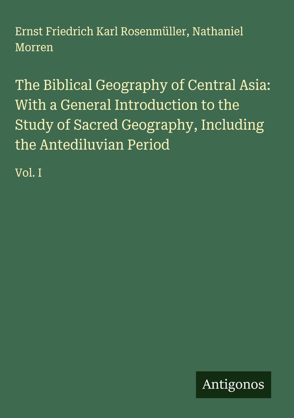 The Biblical Geography of Central Asia: With a General Introduction...