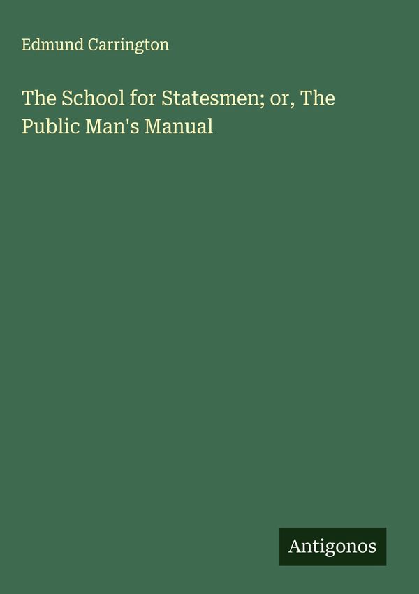 The School for Statesmen; or, The Public Mans Manual (Buch)