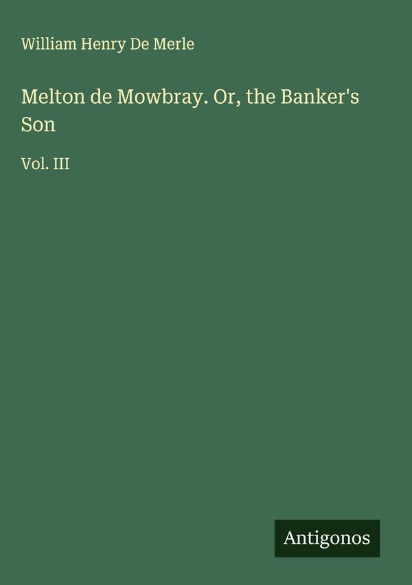 Melton de Mowbray. Or, the Bankers Son - William Henry De Merle