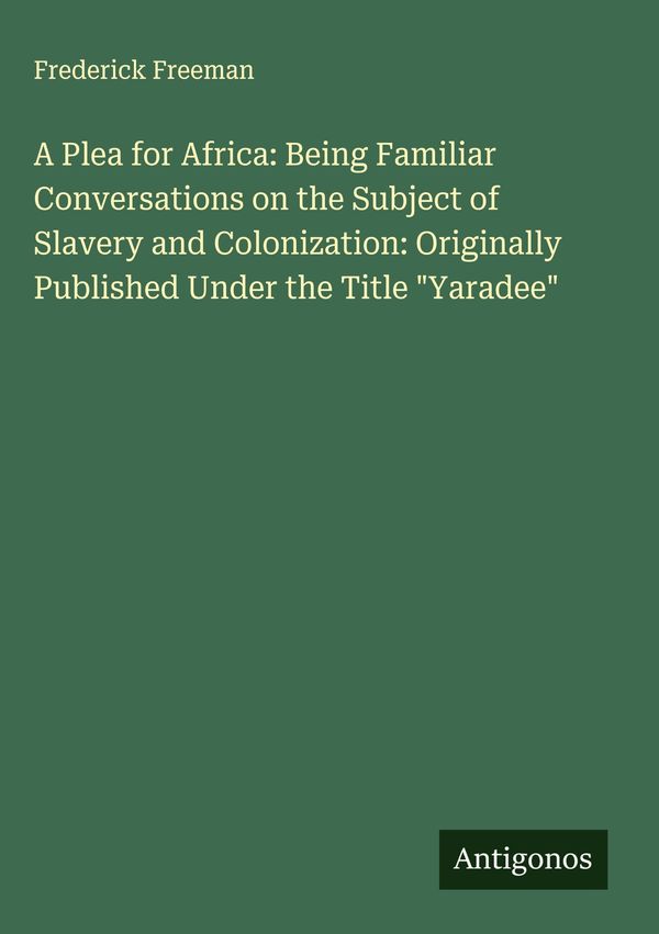 A Plea for Africa: Being Familiar Conversations on the Subject of S...