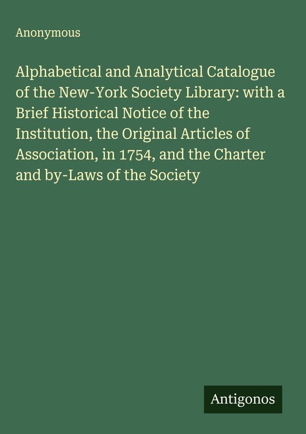 Alphabetical and Analytical Catalogue of the New-York Society Libra...