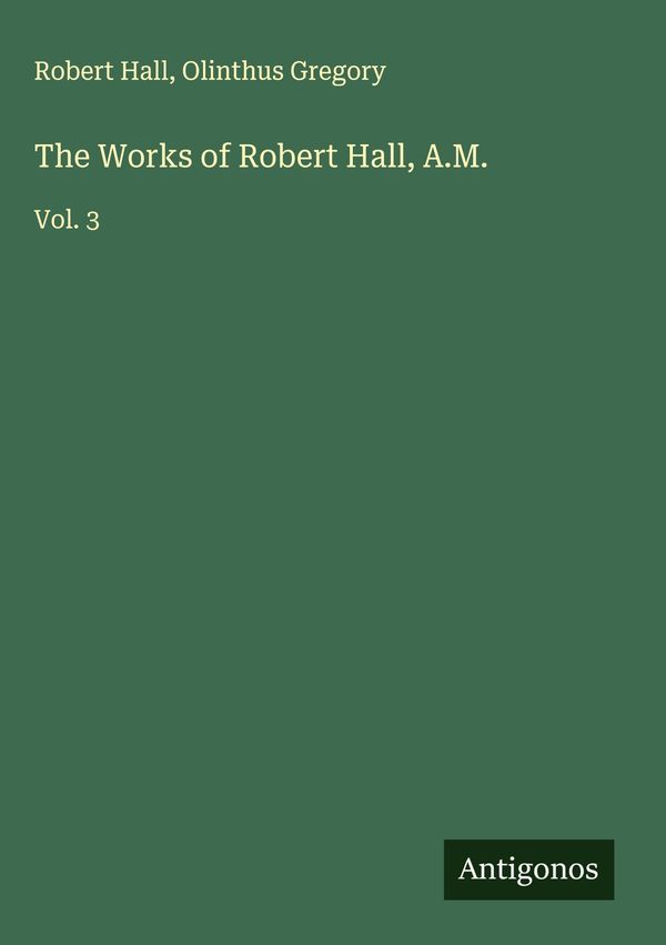 The Works of Robert Hall, A.M. - Robert Hall (Buch)