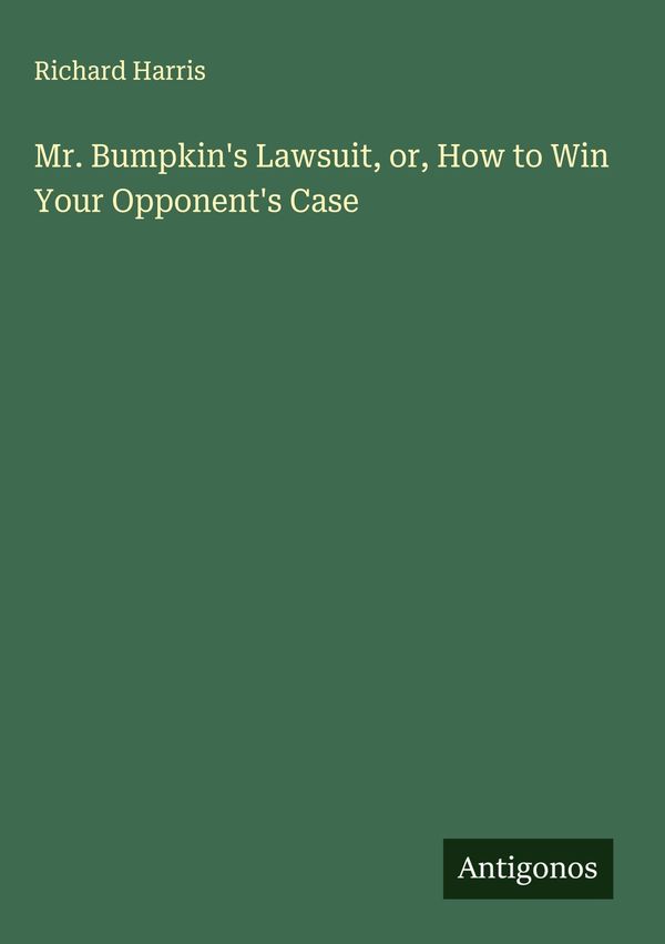 Mr. Bumpkins Lawsuit, or, How to Win Your Opponents Case (Buch)