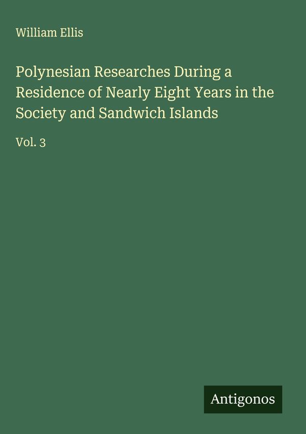 Polynesian Researches During a Residence of Nearly Eight Years in t...