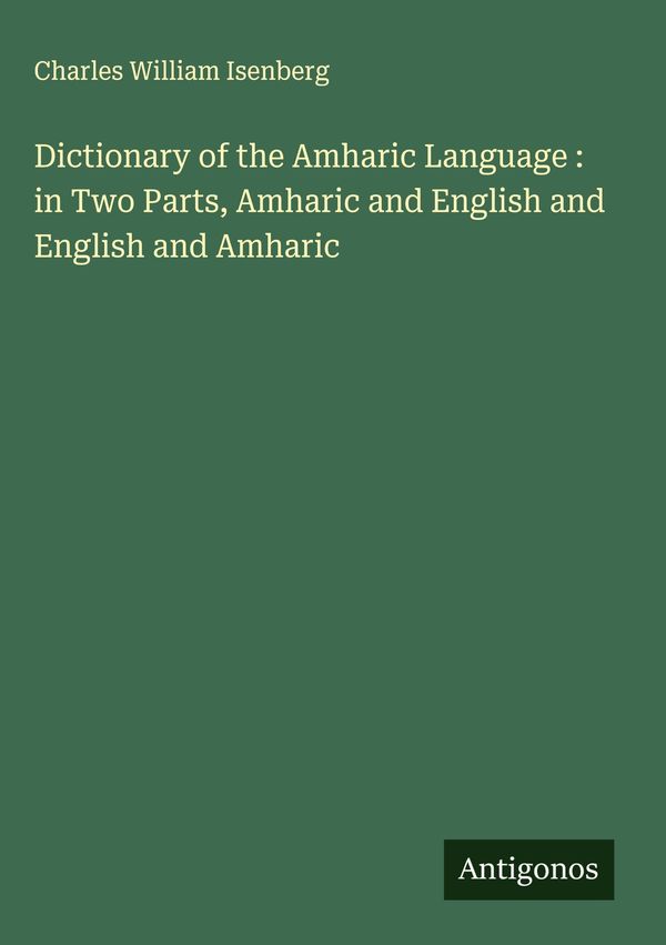 Dictionary of the Amharic Language : in Two Parts, Amharic and Engl...