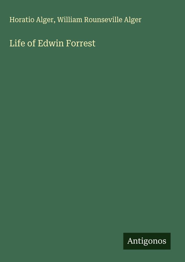 Life of Edwin Forrest - Horatio Alger (Buch)