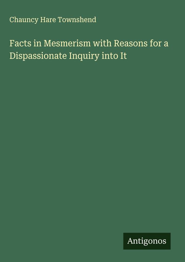 Facts in Mesmerism with Reasons for a Dispassionate Inquiry into It