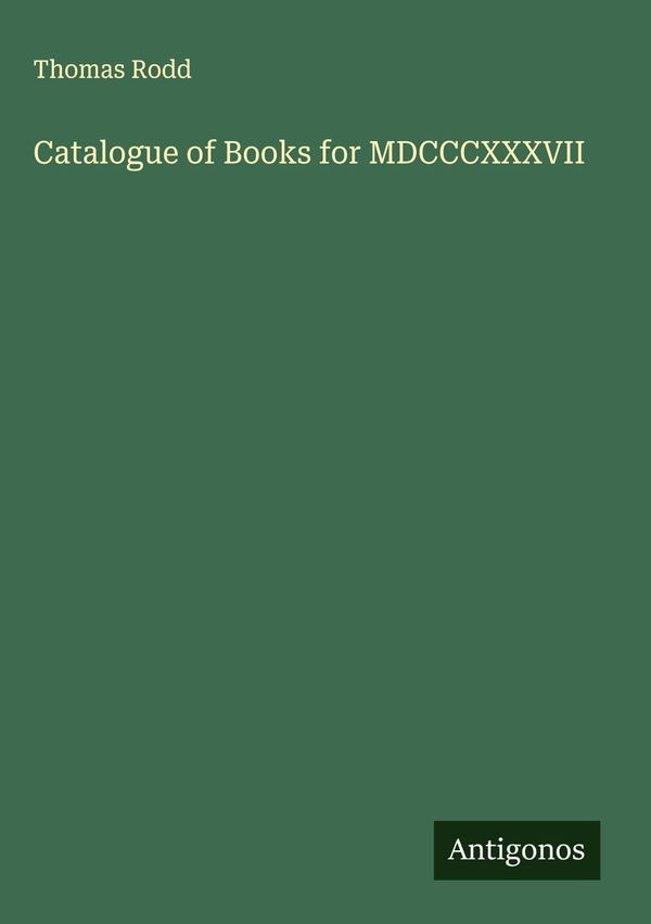 Catalogue of Books for MDCCCXXXVII - Thomas Rodd (Buch)