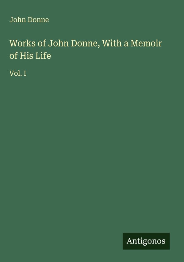 Works of John Donne, With a Memoir of His Life - John Donne (Buch)