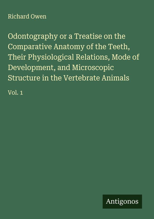 Odontography or a Treatise on the Comparative Anatomy of the Teeth,...