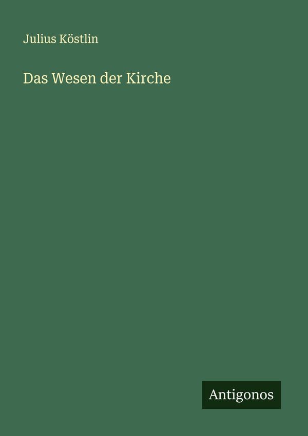 Das Wesen der Kirche - Julius Köstlin (Buch)