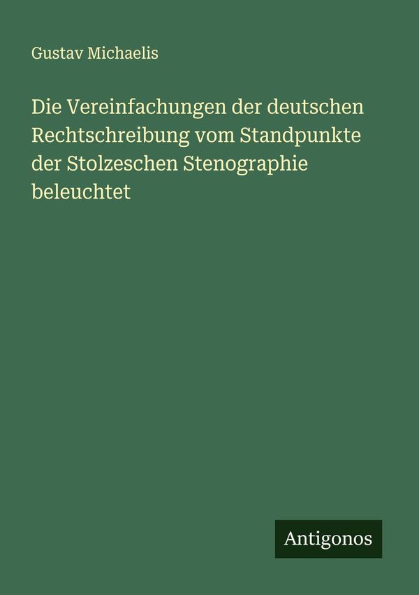 Die Vereinfachungen der deutschen Rechtschreibung vom Standpunkte d...