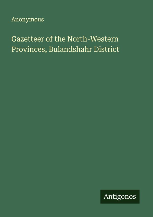 Gazetteer of the North-Western Provinces, Bulandshahr District (Buch)