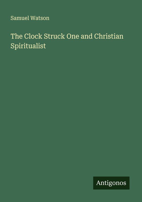 The Clock Struck One and Christian Spiritualist - Samuel Watson (Buch)