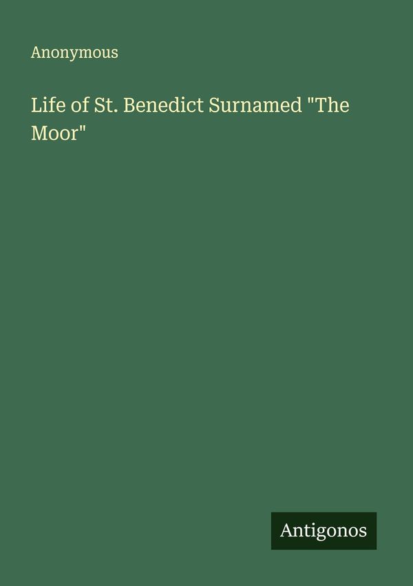 Life of St. Benedict Surnamed "The Moor" - Anonymous (Buch)