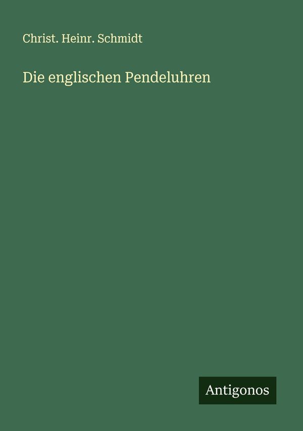 Die englischen Pendeluhren - Christ. Heinr. Schmidt (Buch)