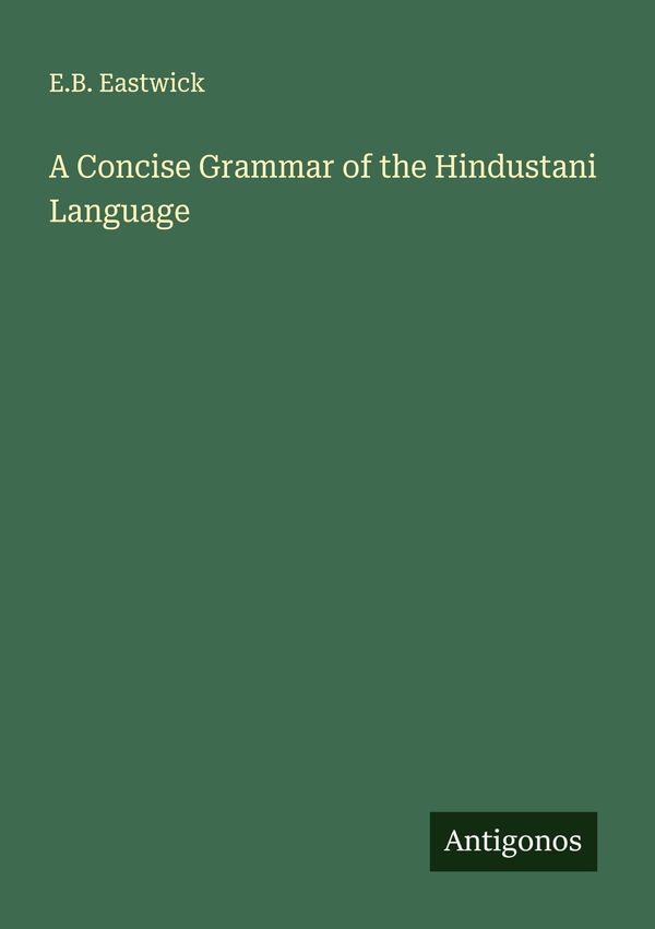A Concise Grammar of the Hindustani Language - E. B. Eastwick (Buch)