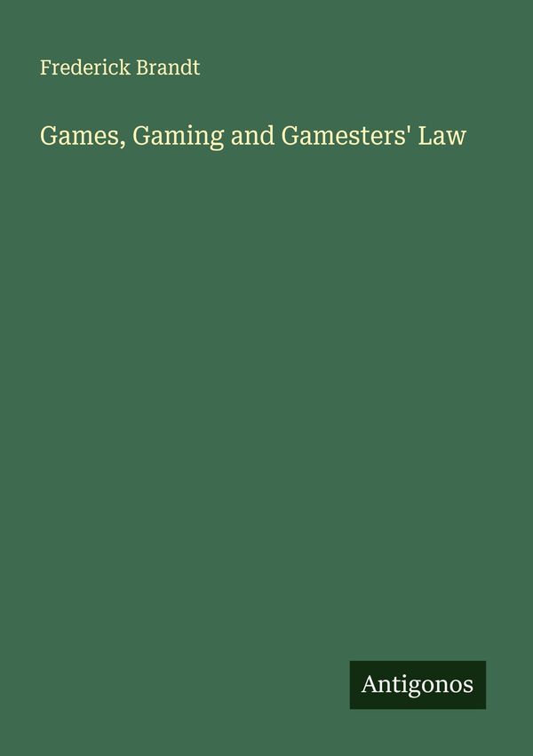 Games, Gaming and Gamesters Law - Frederick Brandt (Buch)