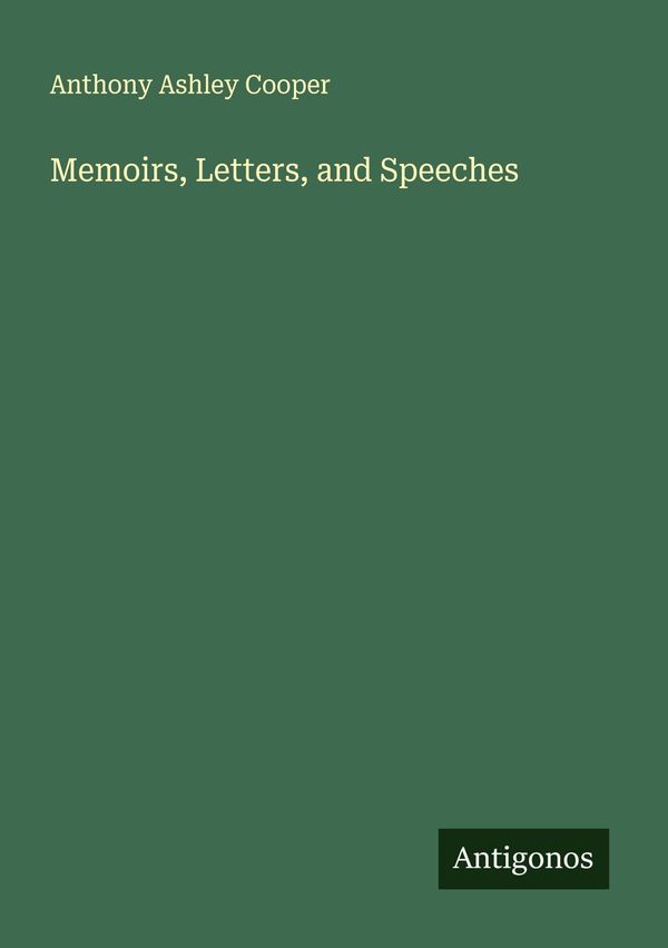 Memoirs, Letters, and Speeches - Anthony Ashley Cooper (Buch)