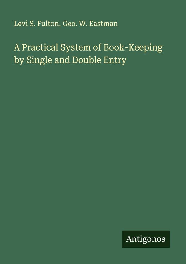 A Practical System of Book-Keeping by Single and Double Entry (Buch)