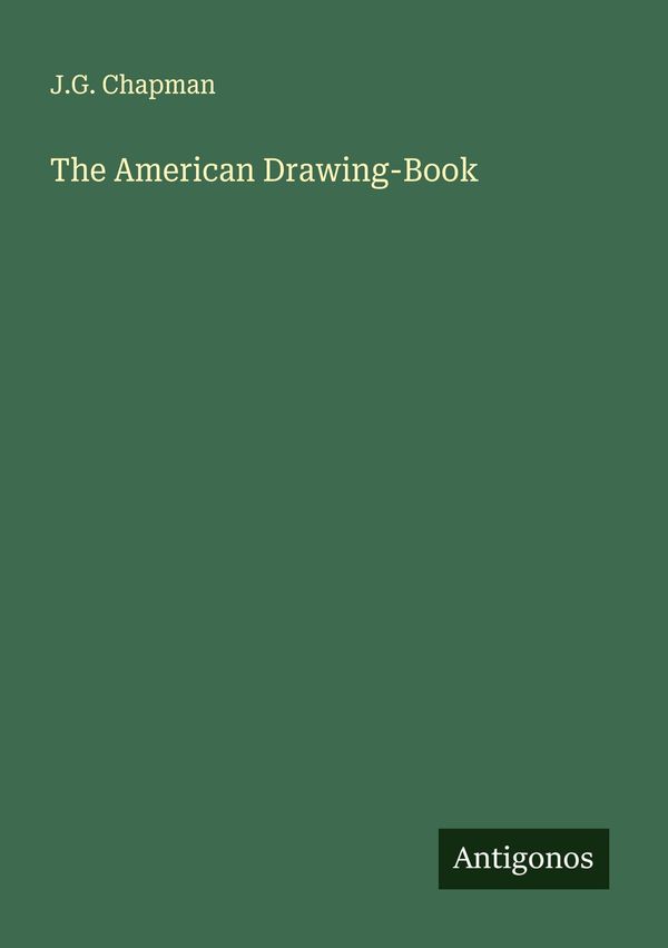 The American Drawing-Book - J. G. Chapman (Buch)