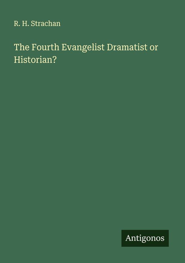 The Fourth Evangelist Dramatist or Historian? - R. H. Strachan (Buch)