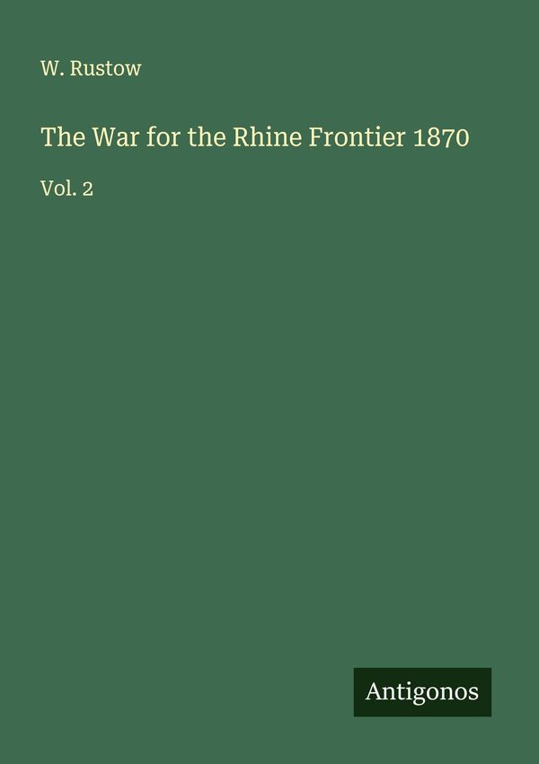 The War for the Rhine Frontier 1870 - W. Rustow (Buch)