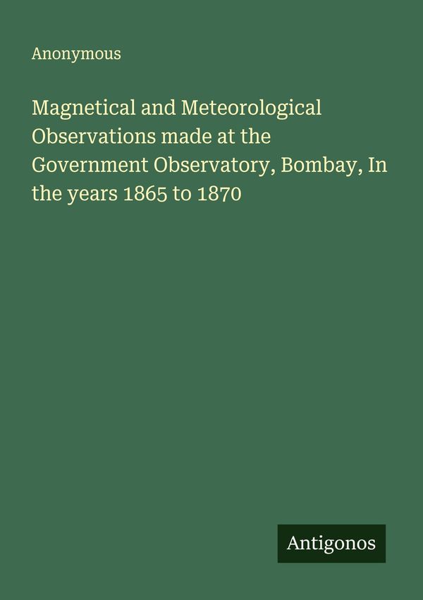 Magnetical and Meteorological Observations made at the Government O...