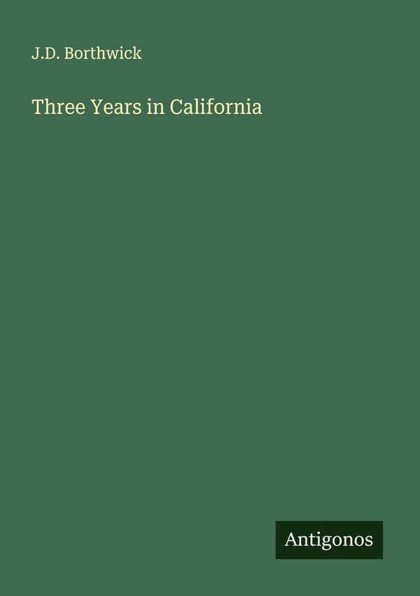 Three Years in California - J. D. Borthwick (Buch)