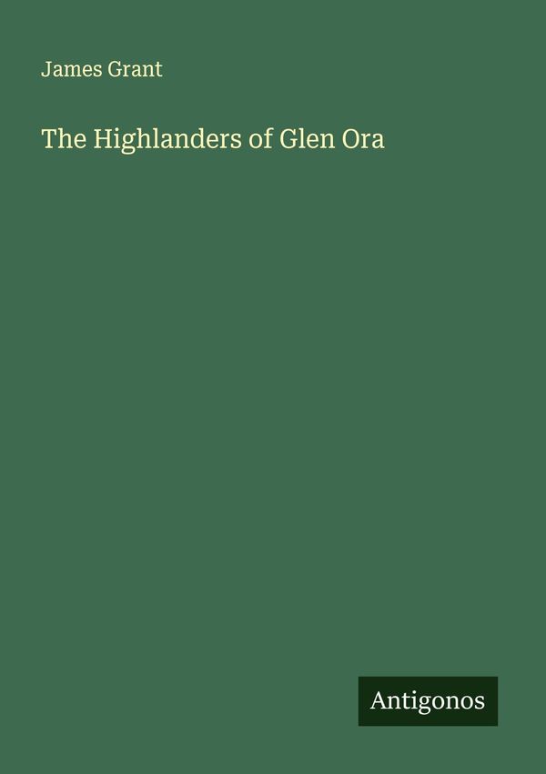 The Highlanders of Glen Ora - James Grant (Buch)