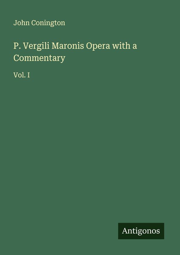 P. Vergili Maronis Opera with a Commentary - John Conington (Buch)