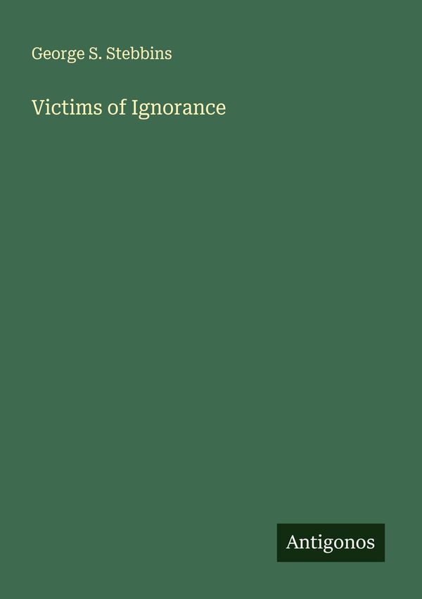 Victims of Ignorance - George S. Stebbins (Buch)