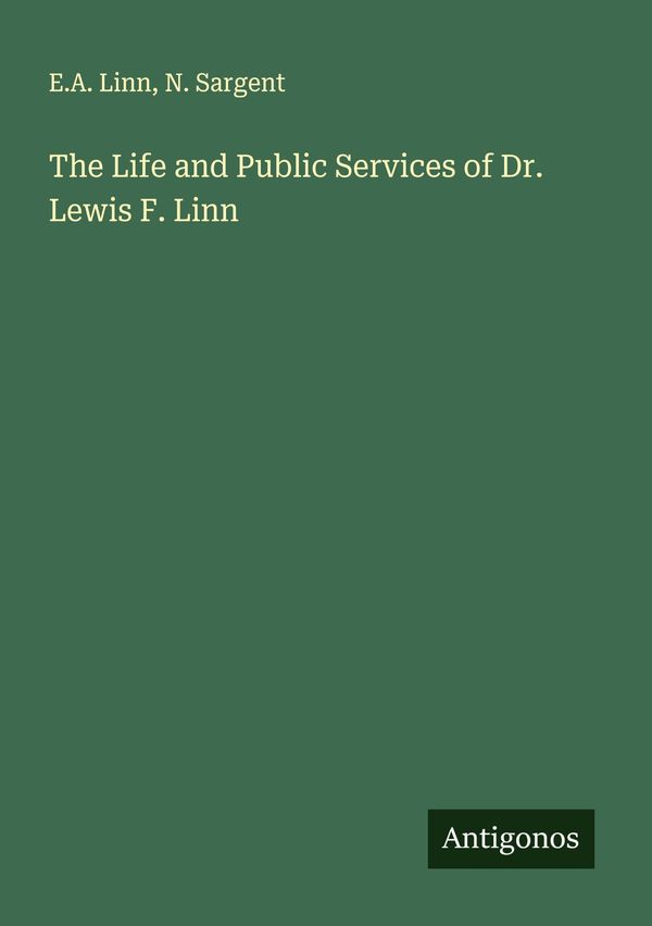 The Life and Public Services of Dr. Lewis F. Linn - E. A. Linn (Buch)