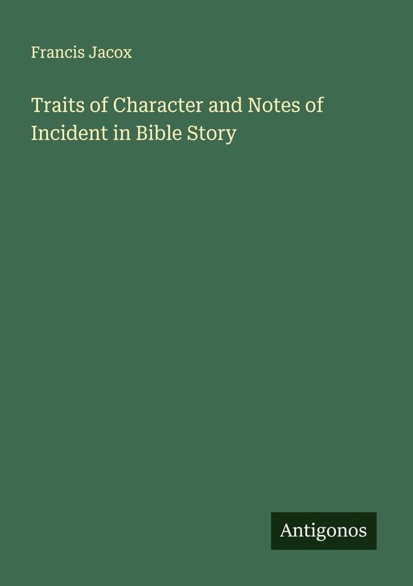 Traits of Character and Notes of Incident in Bible Story (Buch)