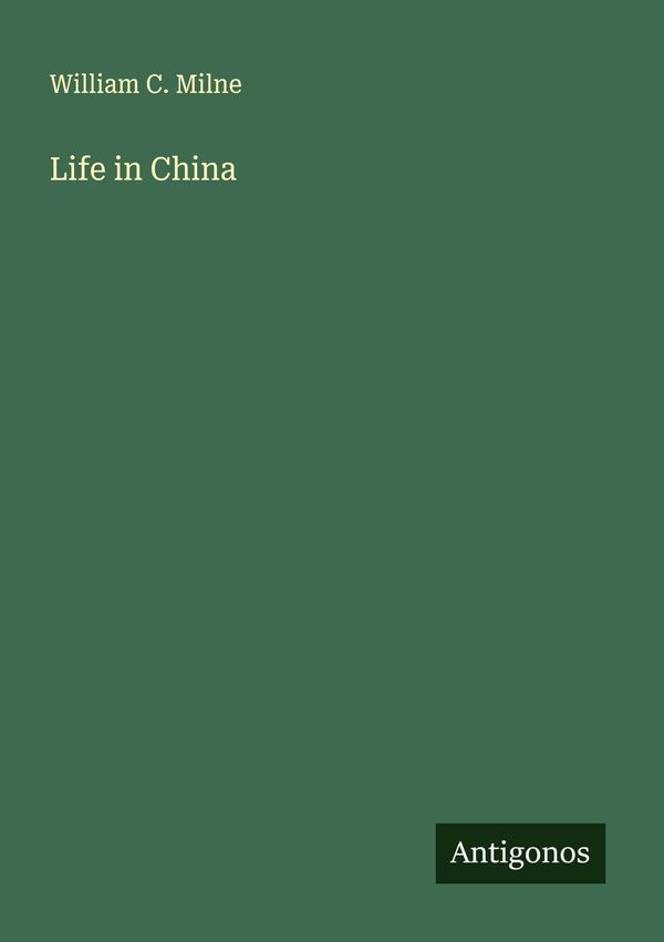 Life in China - William C. Milne (Buch)