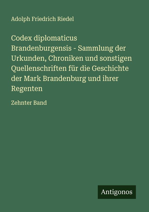 Codex diplomaticus Brandenburgensis - Sammlung der Urkunden, Chroni...