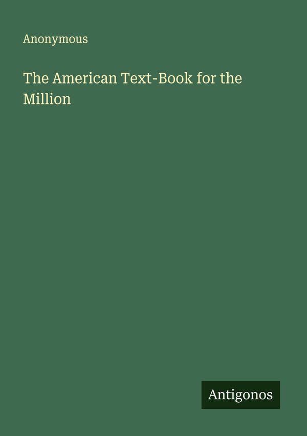 The American Text-Book for the Million - Anonymous (Buch)