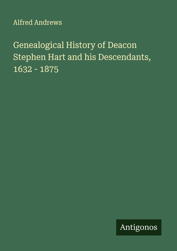 Genealogical History of Deacon Stephen Hart and his Descendants, 16...
