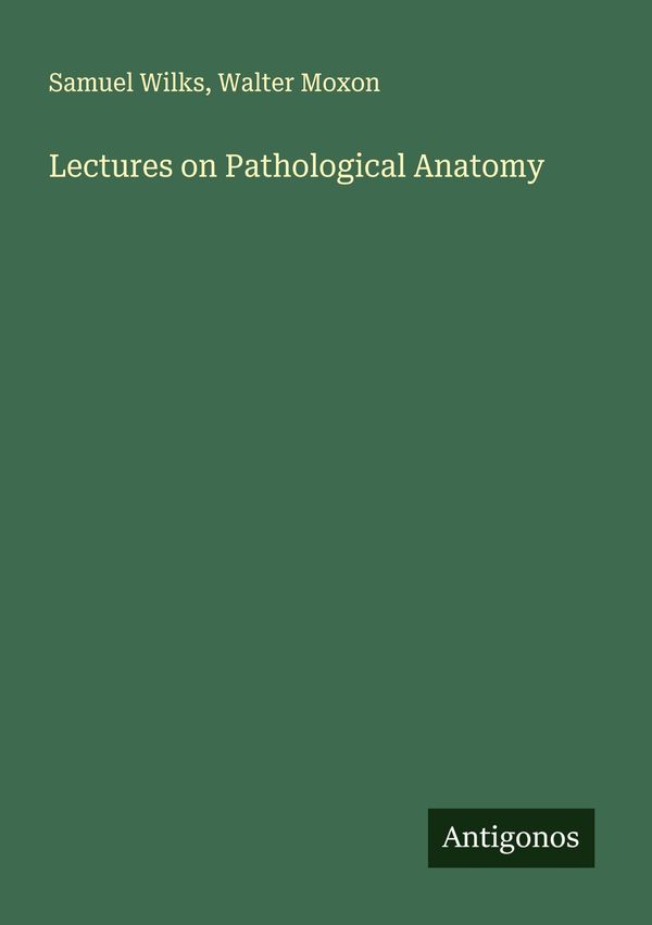 Lectures on Pathological Anatomy - Samuel Wilks (Buch)