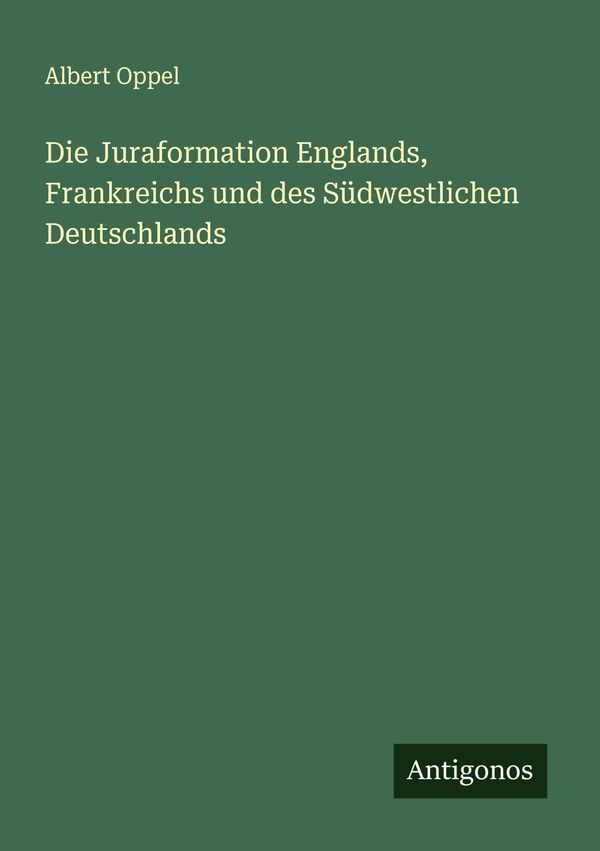 Die Juraformation Englands, Frankreichs und des Südwestlichen Deuts...