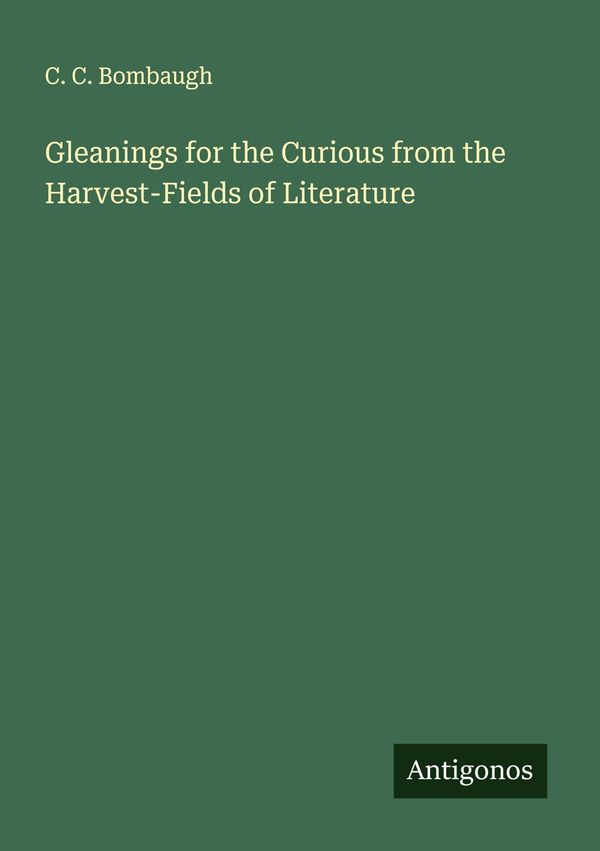 Gleanings for the Curious from the Harvest-Fields of Literature (Buch)